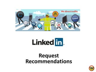 How To Request 
Recommendations 
On 
LinkedIn 
 