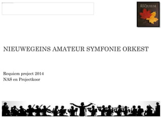 NIEUWEGEINS AMATEUR SYMFONIE ORKEST

Requiem project 2014
NAS en Projectkoor

 