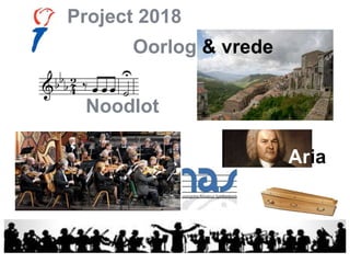 Oorlog & vrede
Noodlot
Aria
Project 2018
 