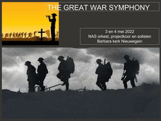 THE GREAT WAR SYMPHONY
3 en 4 mei 2022
NAS orkest, projectkoor en solisten
Barbara kerk Nieuwegein
 