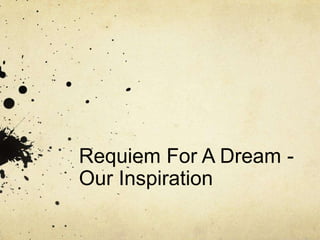 Requiem For A Dream Our Inspiration

 