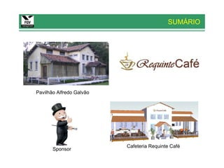 SUMÁRIO




Pavilhão Alfredo Galvão




                          Cafeteria Requinte Café
       Sponsor
 