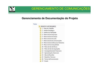 GERENCIAMENTO DE COMUNICAÇÕES


Gerenciamento de Documentação do Projeto
 