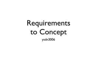 Requirements to Concept