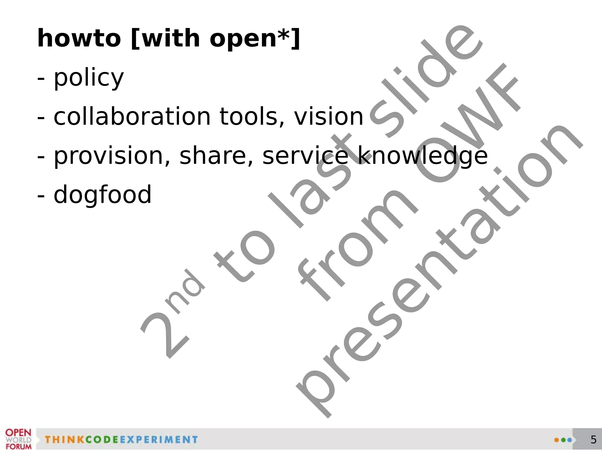2 nd  to last slide from OWF presentation howto [with open*] - policy - collaboration tools, vision - provision, share, service knowledge - dogfood 