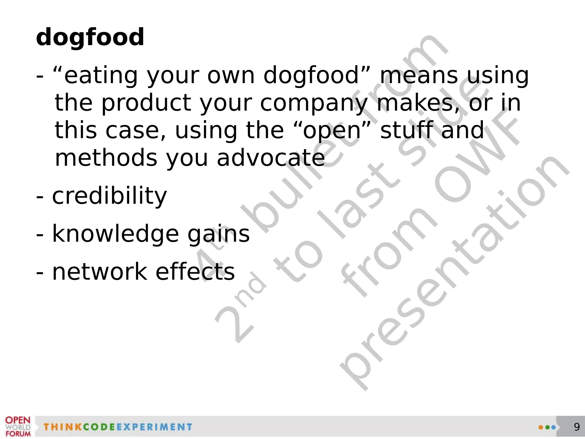 4 th  bullet from 2 nd  to last slide from OWF presentation dogfood - “eating your own dogfood” means using the product your company makes, or in this case, using the “open” stuff and methods you advocate - credibility - knowledge gains - network effects 