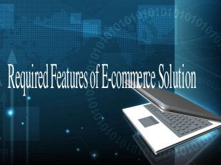 Required Features of E-commerce Solution
 