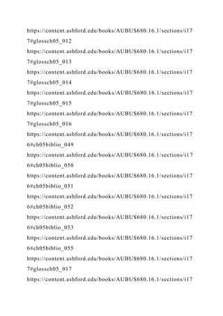 https://content.ashford.edu/books/AUBUS680.16.1/sections/i17
7#glossch05_012
https://content.ashford.edu/books/AUBUS680.16.1/sections/i17
7#glossch05_013
https://content.ashford.edu/books/AUBUS680.16.1/sections/i17
7#glossch05_014
https://content.ashford.edu/books/AUBUS680.16.1/sections/i17
7#glossch05_015
https://content.ashford.edu/books/AUBUS680.16.1/sections/i17
7#glossch05_016
https://content.ashford.edu/books/AUBUS680.16.1/sections/i17
6#ch05biblio_049
https://content.ashford.edu/books/AUBUS680.16.1/sections/i17
6#ch05biblio_050
https://content.ashford.edu/books/AUBUS680.16.1/sections/i17
6#ch05biblio_051
https://content.ashford.edu/books/AUBUS680.16.1/sections/i17
6#ch05biblio_052
https://content.ashford.edu/books/AUBUS680.16.1/sections/i17
6#ch05biblio_053
https://content.ashford.edu/books/AUBUS680.16.1/sections/i17
6#ch05biblio_055
https://content.ashford.edu/books/AUBUS680.16.1/sections/i17
7#glossch05_017
https://content.ashford.edu/books/AUBUS680.16.1/sections/i17
 