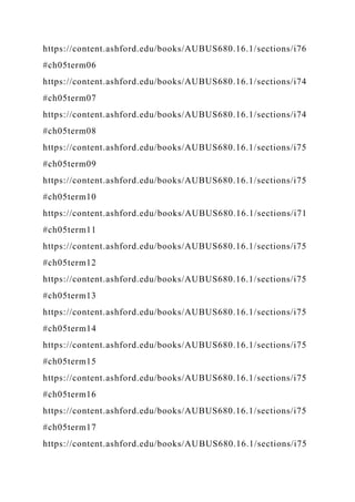 https://content.ashford.edu/books/AUBUS680.16.1/sections/i76
#ch05term06
https://content.ashford.edu/books/AUBUS680.16.1/sections/i74
#ch05term07
https://content.ashford.edu/books/AUBUS680.16.1/sections/i74
#ch05term08
https://content.ashford.edu/books/AUBUS680.16.1/sections/i75
#ch05term09
https://content.ashford.edu/books/AUBUS680.16.1/sections/i75
#ch05term10
https://content.ashford.edu/books/AUBUS680.16.1/sections/i71
#ch05term11
https://content.ashford.edu/books/AUBUS680.16.1/sections/i75
#ch05term12
https://content.ashford.edu/books/AUBUS680.16.1/sections/i75
#ch05term13
https://content.ashford.edu/books/AUBUS680.16.1/sections/i75
#ch05term14
https://content.ashford.edu/books/AUBUS680.16.1/sections/i75
#ch05term15
https://content.ashford.edu/books/AUBUS680.16.1/sections/i75
#ch05term16
https://content.ashford.edu/books/AUBUS680.16.1/sections/i75
#ch05term17
https://content.ashford.edu/books/AUBUS680.16.1/sections/i75
 