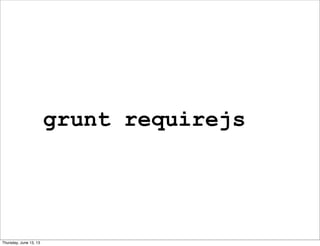 grunt requirejs
Thursday, June 13, 13
 