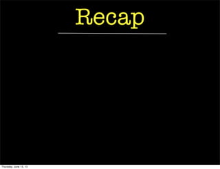 Recap
Thursday, June 13, 13
 