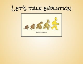 Let's talk evolution
 