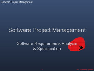 Software Project Management Software Requirements Analysis & Specification 