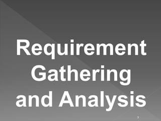Requirement
Gathering
and Analysis
3
 