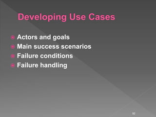  Actors and goals
 Main success scenarios
 Failure conditions
 Failure handling
92
 