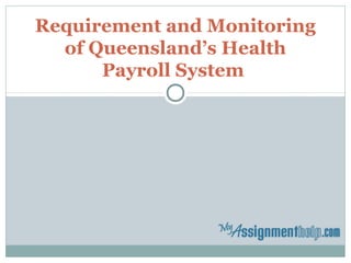 Requirement and Monitoring
of Queensland’s Health
Payroll System
 