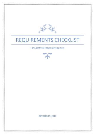 REQUIREMENTS CHECKLIST
For A Software Project Development
OCTOBER 15, 2017
 