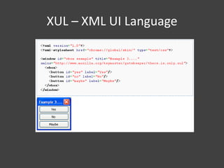 XUL – XML UI Language

 