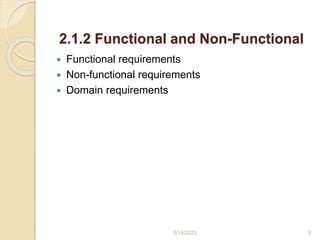 2.1.2 Functional and Non-Functional
 Functional requirements
 Non-functional requirements
 Domain requirements
3/14/2023 5
 