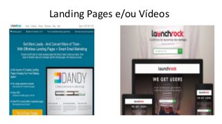 Landing Pages e/ou Vídeos
 