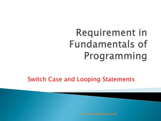 Switch Case and Looping Statements




                 http://eglobiotraining.com
 