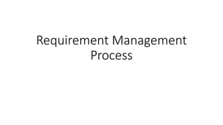 Requirement Management
Process
 