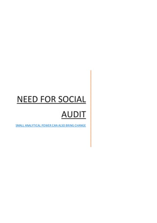 NEED FOR SOCIAL
AUDIT
SMALL ANALYTICAL POWER CAN ALSO BRING CHANGE
 