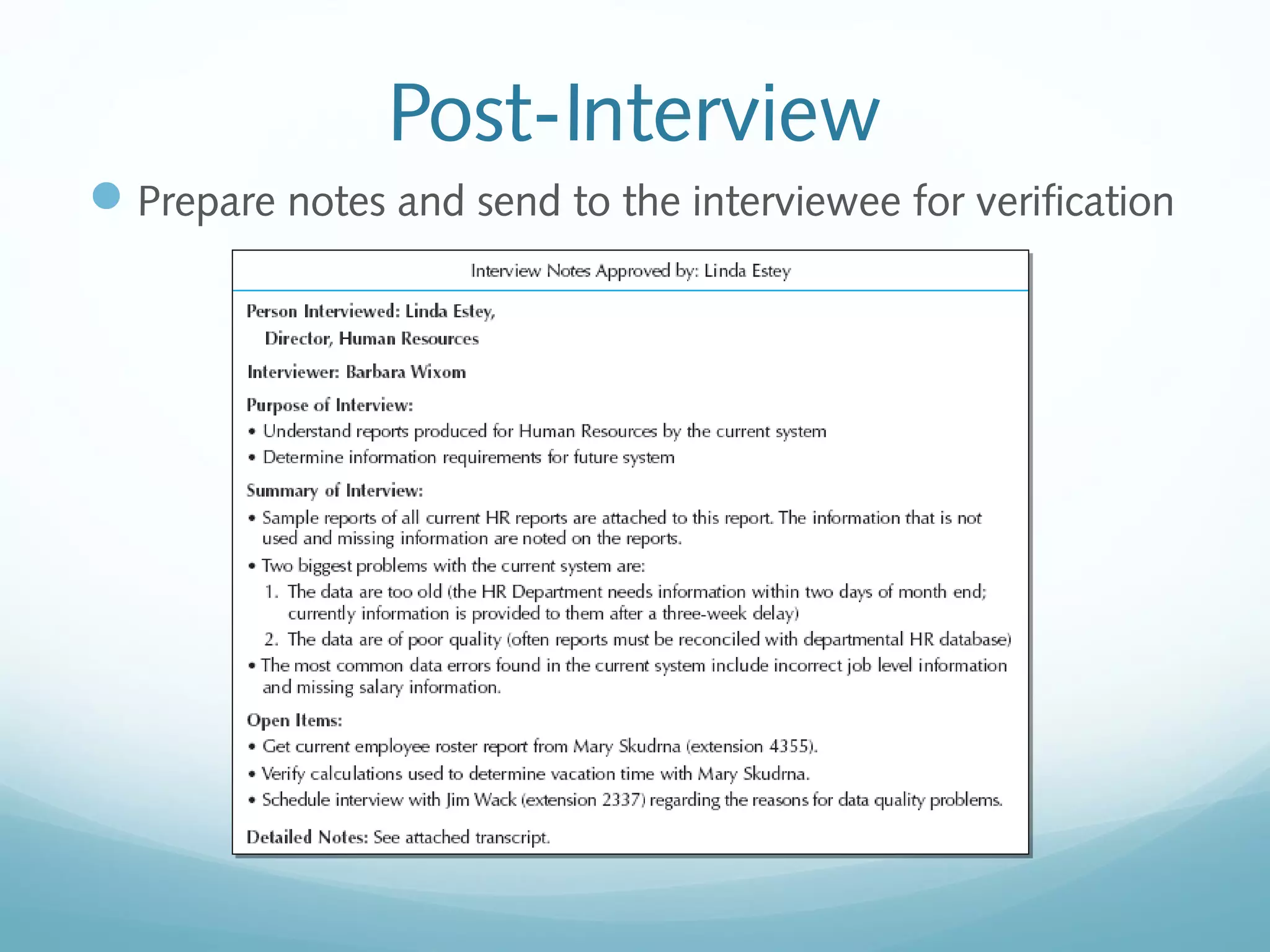 Post-Interview
Prepare notes and send to the interviewee for verification
 