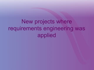 New projects where
requirements engineering was
applied
 