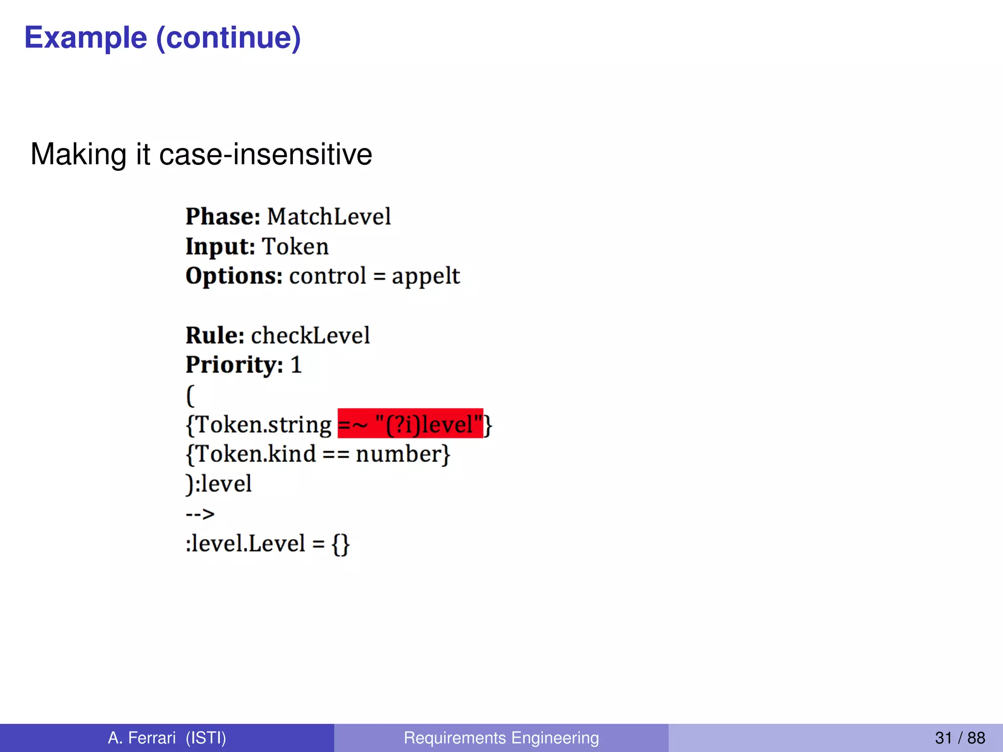 Example (continue)
Making it case-insensitive
A. Ferrari (ISTI) Requirements Engineering 31 / 88
 