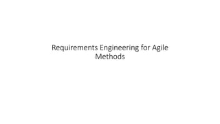1
Requirements Engineering for Agile
Methods
 