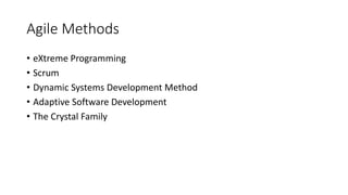 11
Agile Methods
• eXtreme Programming
• Scrum
• Dynamic Systems Development Method
• Adaptive Software Development
• The Crystal Family
 
