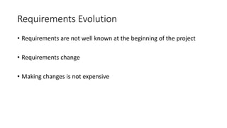 35
Requirements Evolution
• Requirements are not well known at the beginning of the project
• Requirements change
• Making changes is not expensive
 