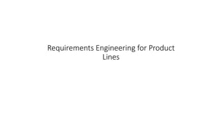 1
Requirements Engineering for Product
Lines
 