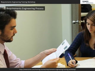 Requirements Engineering Training Workshop
https://www.tonex.com/training-courses/requirements-engineering-training-workshop/
Requirements Engineering Process
 