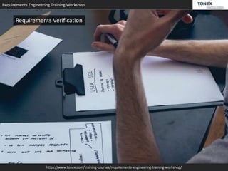 Requirements Engineering Training Workshop
https://www.tonex.com/training-courses/requirements-engineering-training-workshop/
Requirements Verification
 