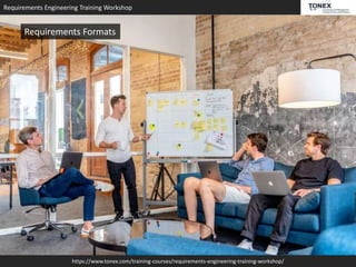 Requirements Engineering Training Workshop
https://www.tonex.com/training-courses/requirements-engineering-training-workshop/
Requirements Formats
 