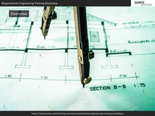 Requirements Engineering Training Workshop
https://www.tonex.com/training-courses/requirements-engineering-training-workshop/
Overview
 
