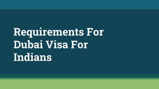 Requirements For
Dubai Visa For
Indians
 