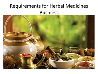 Requirements for Herbal Medicines
Business
 