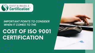 IMPORTANT POINTS TO CONSIDER
WHEN IT COMES TO THE
COST OF ISO 9001
CERTIFICATION
 