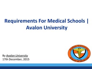 Requirements For Medical Schools |
Avalon University
By Avalon University
17th December, 2015
 
