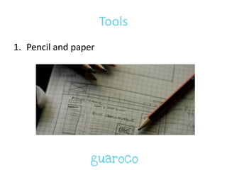 Tools
1. Pencil and paper
 