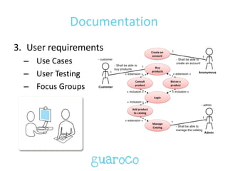 Documentation
3. User requirements
– Use Cases
– User Testing
– Focus Groups
 
