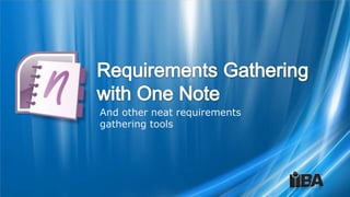 And other neat requirements
gathering tools
 