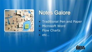 •   Traditional Pen and Paper
•   Microsoft Word
•   Flow Charts
•   etc…
 
