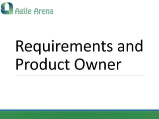 Requirements	and	
Product	Owner
 