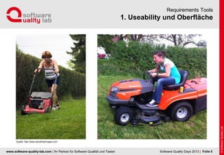 www.software-quality-lab.com | Ihr Partner für Software Qualität und Testen
1. Useability und Oberfläche
Requirements Tools
| Folie 5Software Quality Days 2013
Quelle: http://www.stockfreeimages.com
 