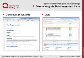 www.software-quality-lab.com | Ihr Partner für Software Qualität und Testen
2. Darstellung als Dokument und Liste
Eigenschaften eines guten RE Werkzeugs
 Dokument (Fließtext)  Liste
| Folie 6Software Quality Days 2013
 
