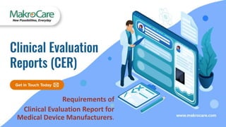 Requirements of
Clinical Evaluation Report for
Medical Device Manufacturers.
 